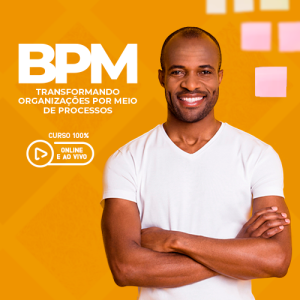 BPM: Transformando organizações por meio de processos