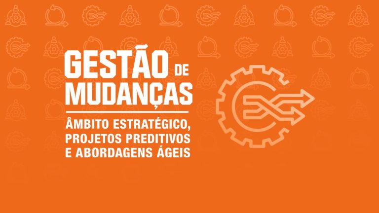 Gestão de Mudanças: Âmbito Estratégico, Projetos Preditivos e Abordagens Ágeis