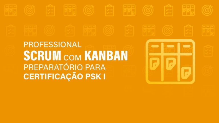Professional Scrum com Kanban – Preparatório para Certificação PSK I