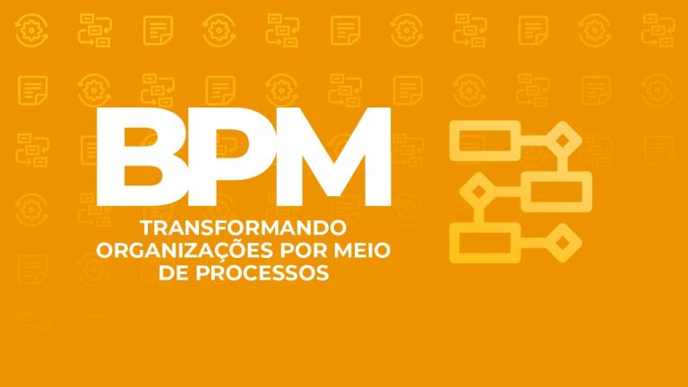 BPM: Transformando Organizações por meio de Processos