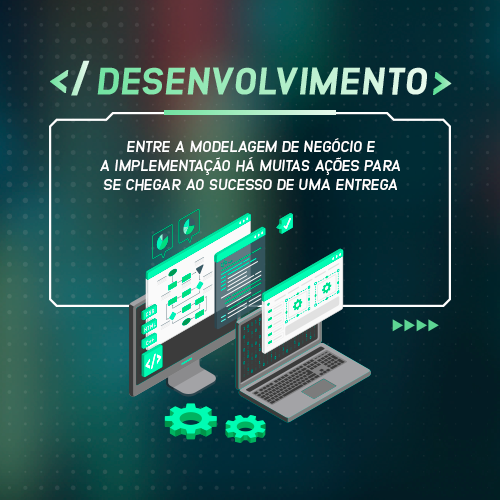 imagem que mostra o texto: desenvolvimento entre a modelagem de negócio e a implementação há muitas ações para se chegar ao sucesso de uma entrega