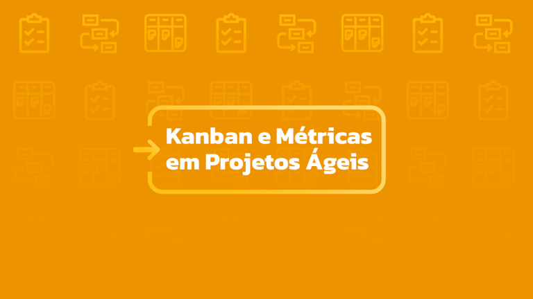 Kanban e Métricas em Projetos Ágeis