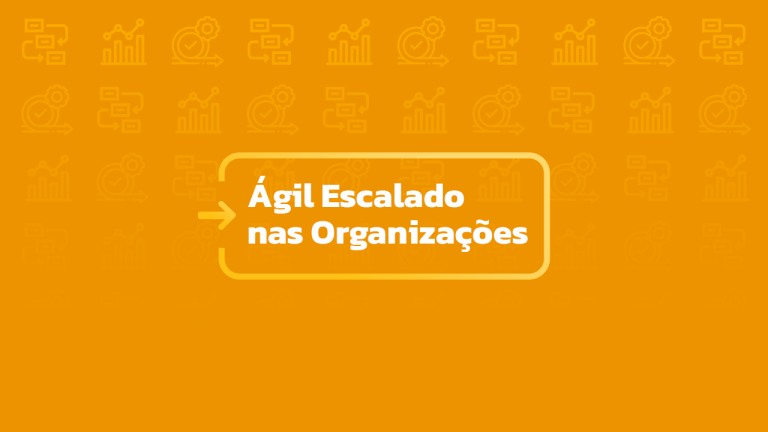 Ágil Escalado nas Organizações